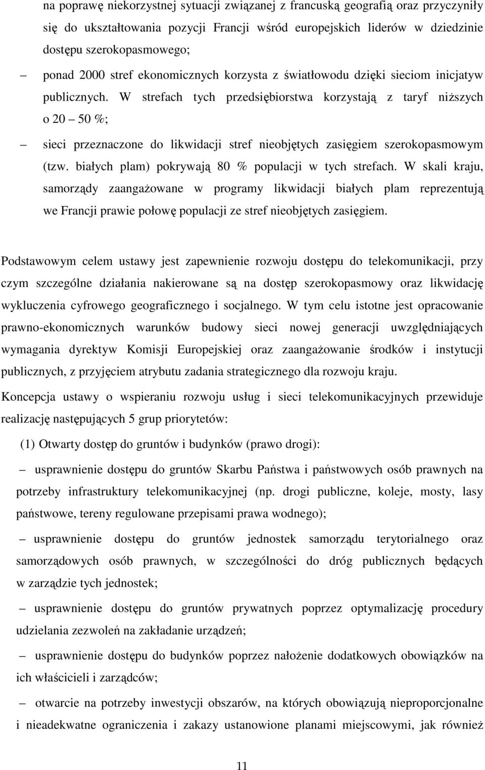 W strefach tych przedsiębiorstwa korzystają z taryf niższych o 20 50 %; sieci przeznaczone do likwidacji stref nieobjętych zasięgiem szerokopasmowym (tzw.