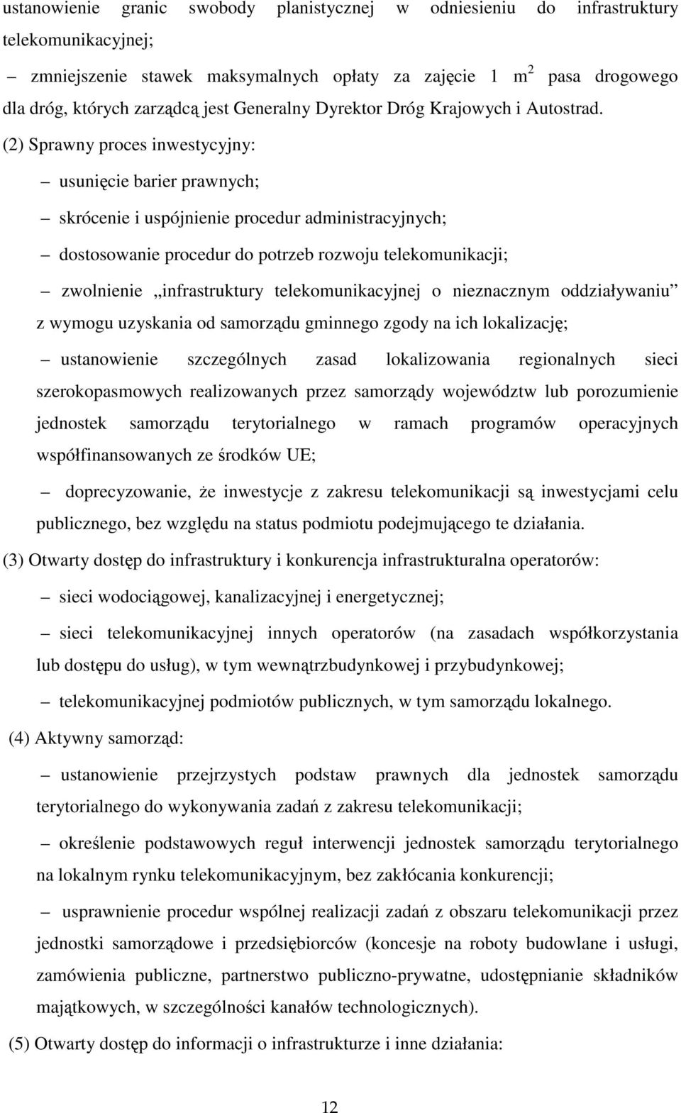 (2) Sprawny proces inwestycyjny: usunięcie barier prawnych; skrócenie i uspójnienie procedur administracyjnych; dostosowanie procedur do potrzeb rozwoju telekomunikacji; zwolnienie infrastruktury