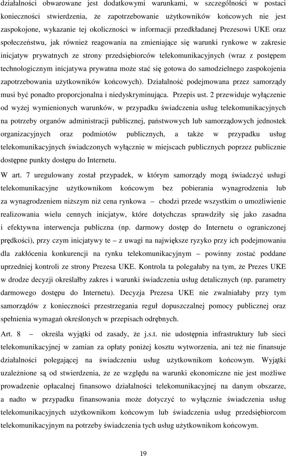 (wraz z postępem technologicznym inicjatywa prywatna może stać się gotowa do samodzielnego zaspokojenia zapotrzebowania użytkowników końcowych).