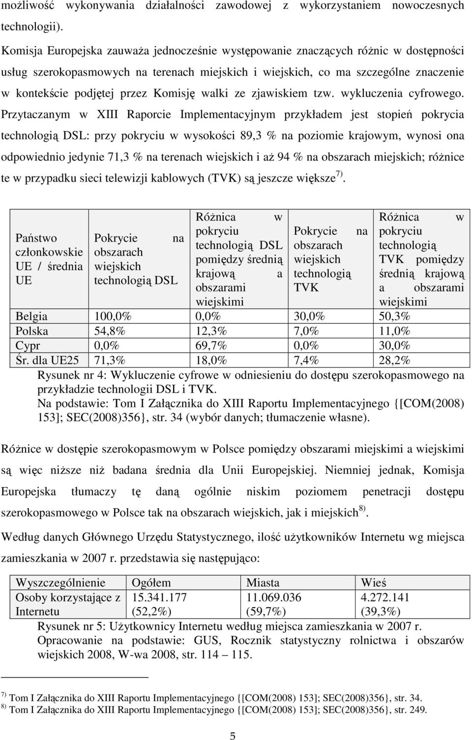 Komisję walki ze zjawiskiem tzw. wykluczenia cyfrowego.