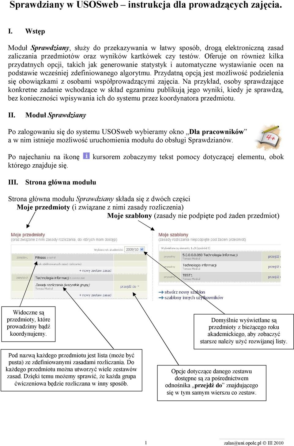 Oferuje on również kilka przydatnych opcji, takich jak generowanie statystyk i automatyczne wystawianie ocen na podstawie wcześniej zdefiniowanego algorytmu.