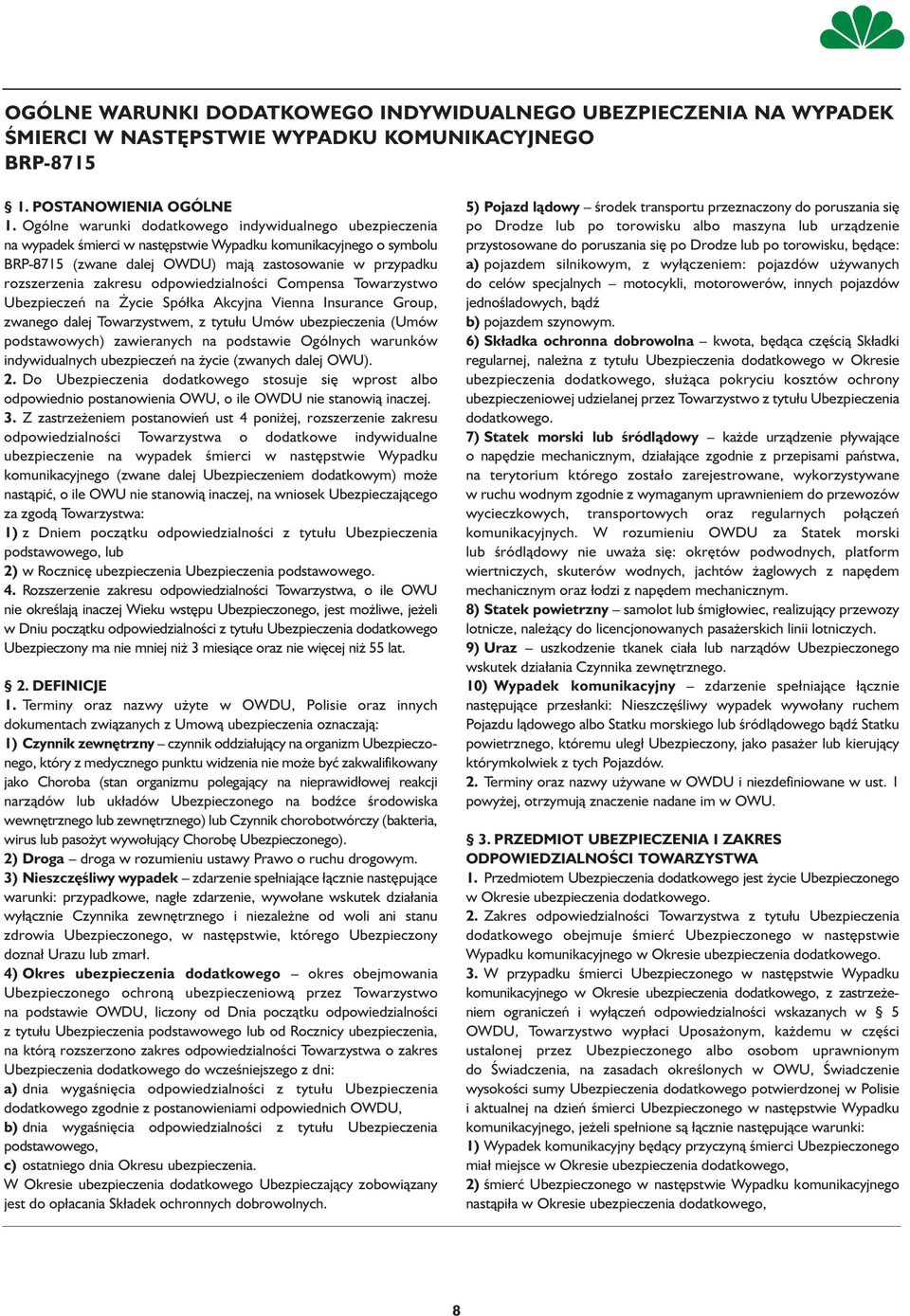 zakresu odpowiedzialności Compensa Towarzystwo Ubezpieczeń na Życie Spółka Akcyjna Vienna Insurance Group, zwanego dalej Towarzystwem, z tytułu Umów ubezpieczenia (Umów podstawowych) zawieranych na