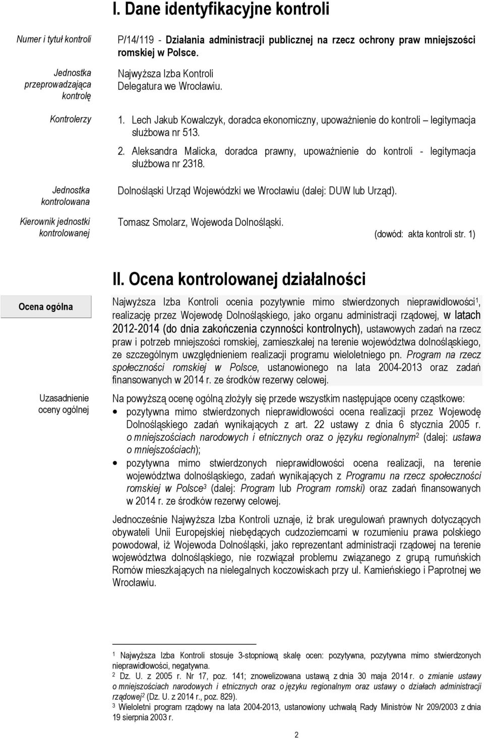 Aleksandra Malicka, doradca prawny, upowaŝnienie do kontroli - legitymacja słuŝbowa nr 2318. Dolnośląski Urząd Wojewódzki we Wrocławiu (dalej: DUW lub Urząd).