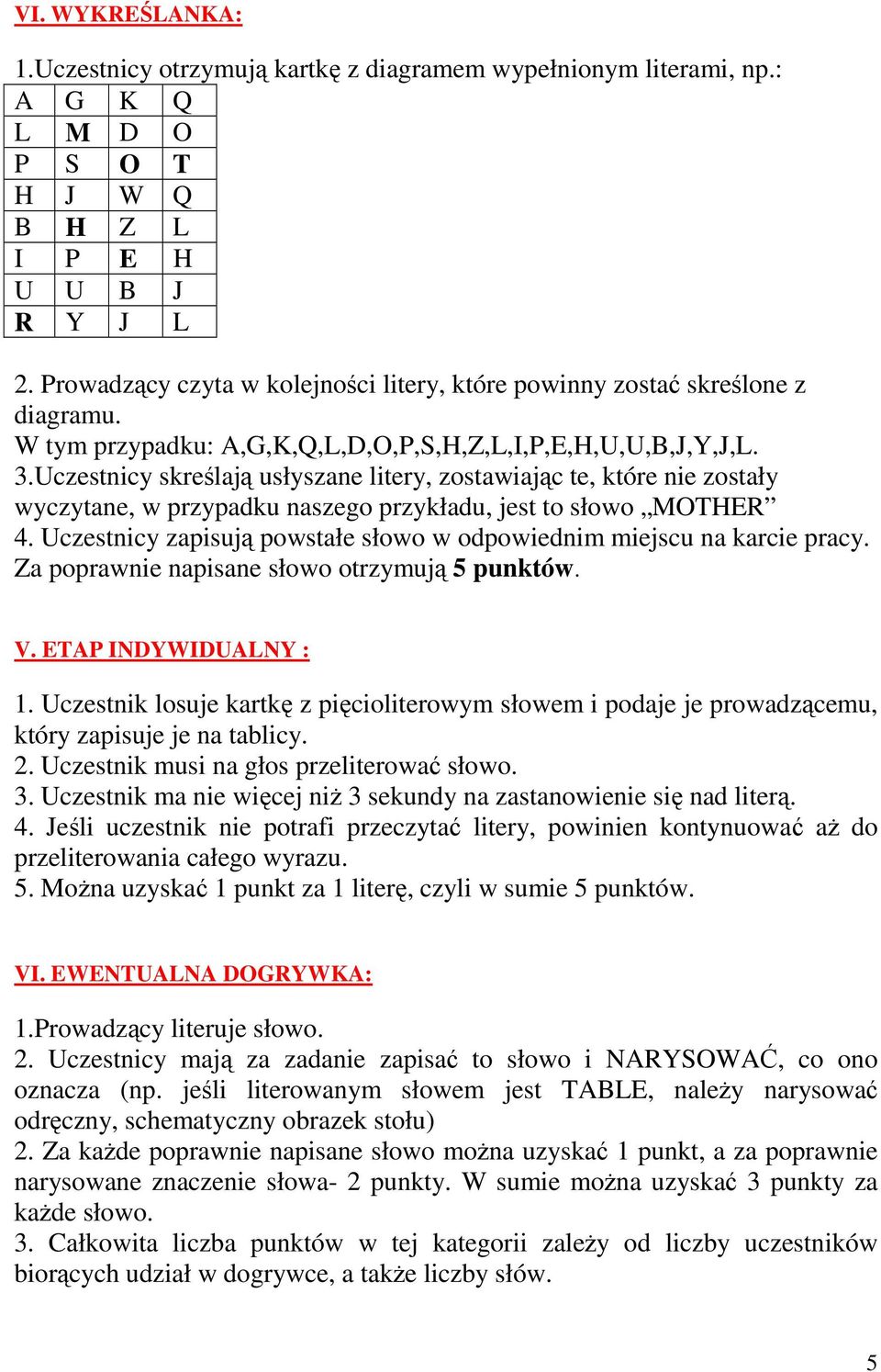 Uczestnicy skreślają usłyszane litery, zostawiając te, które nie zostały wyczytane, w przypadku naszego przykładu, jest to słowo MOTHER 4.