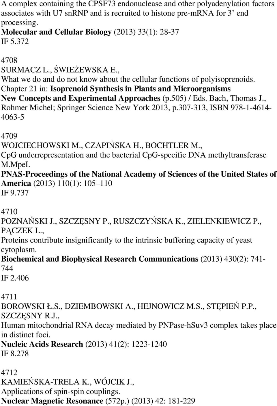 Chapter 21 in: Isoprenoid Synthesis in Plants and Microorganisms New Concepts and Experimental Approaches (p.505) / Eds. Bach, Thomas J., Rohmer Michel; Springer Science New York 2013, p.