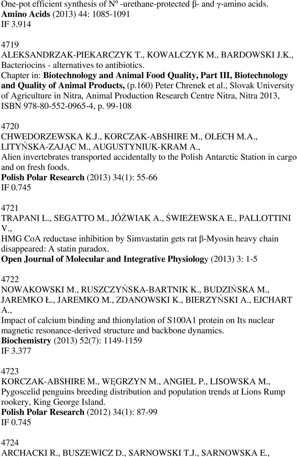 , Slovak University of Agriculture in Nitra, Animal Production Research Centre Nitra, Nitra 2013, ISBN 978-80-552-0965-4, p. 99-108 4720 CHWEDORZEWSKA K.J., KORCZAK-ABSHIRE M., OLECH M.A., LITYŃSKA-ZAJĄC M.