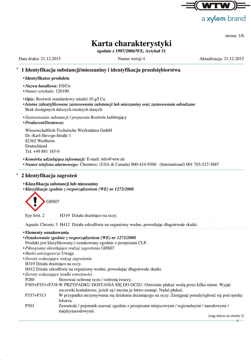 Wissenschaftlich-Technische Werkstätten GmbH Dr.-Karl-Slevogt-Straße 1 82362 Weilheim Deutschland Tel. +49 881 183-0 Komórka udzielająca informacji: E-mail: info@wtw.