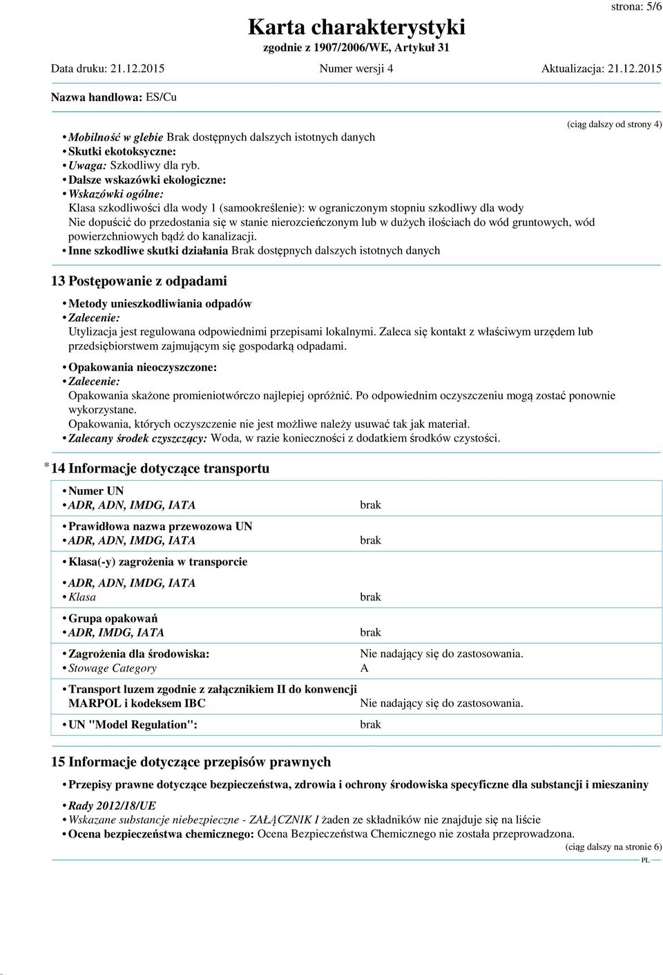 lub w dużych ilościach do wód gruntowych, wód powierzchniowych bądź do kanalizacji.