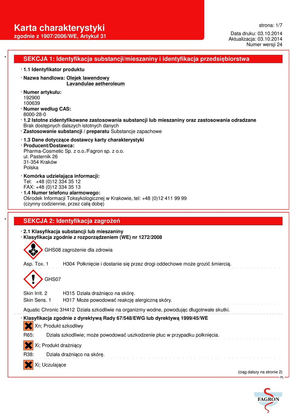 3 Dane dotyczące dostawcy karty charakterystyki Producent/Dostawca: Pharma-Cosmetic Sp. z o.o./fagron sp. z o.o. ul.