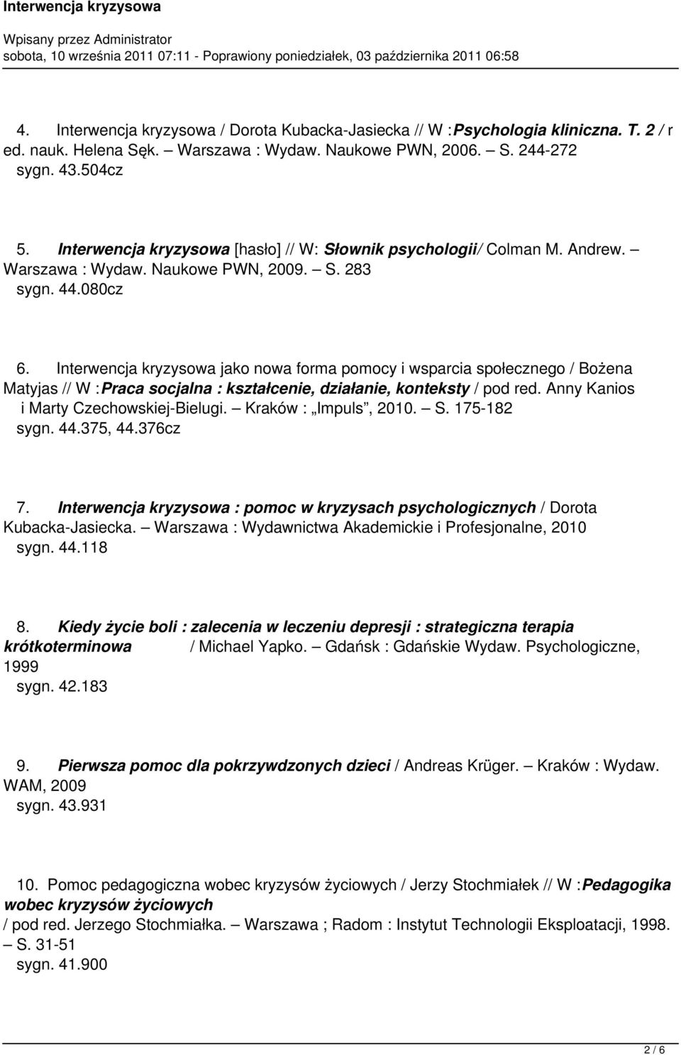 Interwencja kryzysowa jako nowa forma pomocy i wsparcia społecznego / Bożena Matyjas // W :Praca socjalna : kształcenie, działanie, konteksty / pod red. Anny Kanios i Marty Czechowskiej-Bielugi.