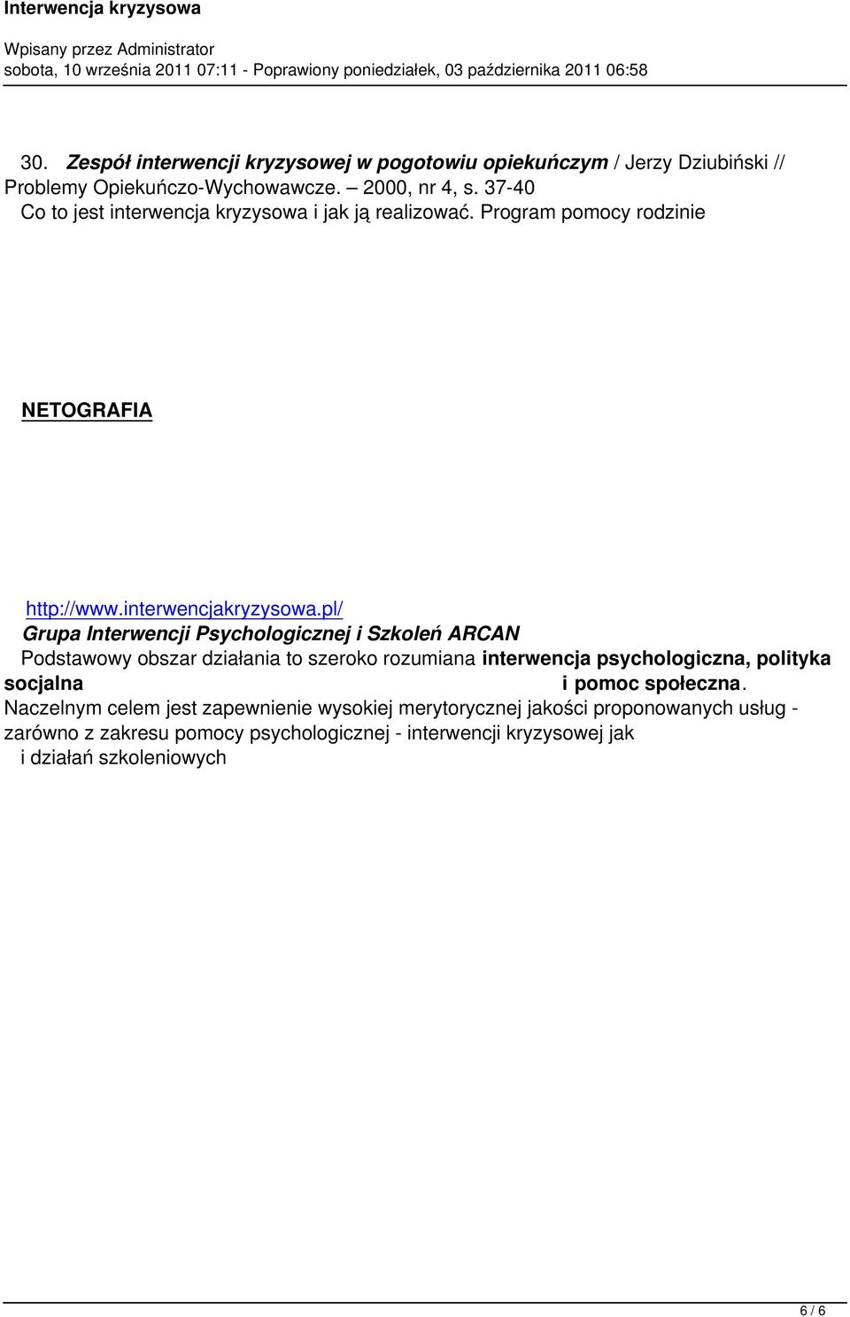 pl/ Grupa Interwencji Psychologicznej i Szkoleń ARCAN Podstawowy obszar działania to szeroko rozumiana interwencja psychologiczna, polityka socjalna i