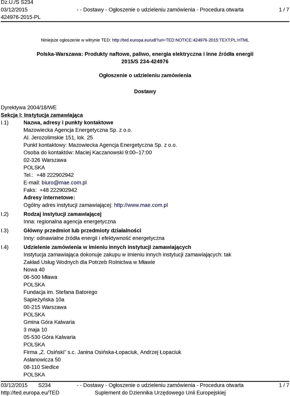 2004/18/WE Sekcja I: Instytucja zamawiająca I.1) Nazwa, adresy i punkty kontaktowe Mazowiecka Agencja Energetyczna Sp. z o.o. Al. Jerozolimskie 151, lok.