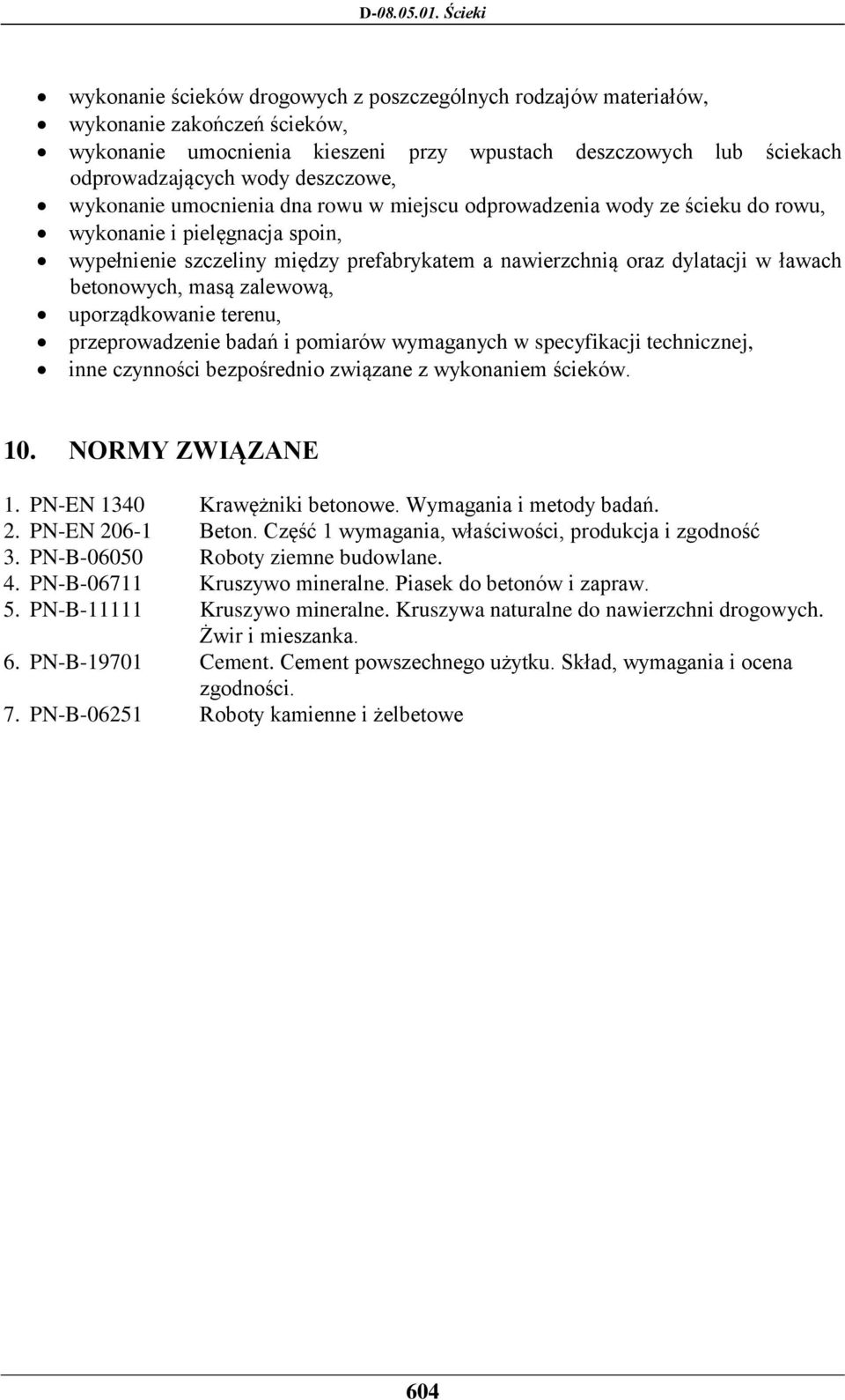 betonowych, masą zalewową, uporządkowanie terenu, przeprowadzenie badań i pomiarów wymaganych w specyfikacji technicznej, inne czynności bezpośrednio związane z wykonaniem ścieków. 10.