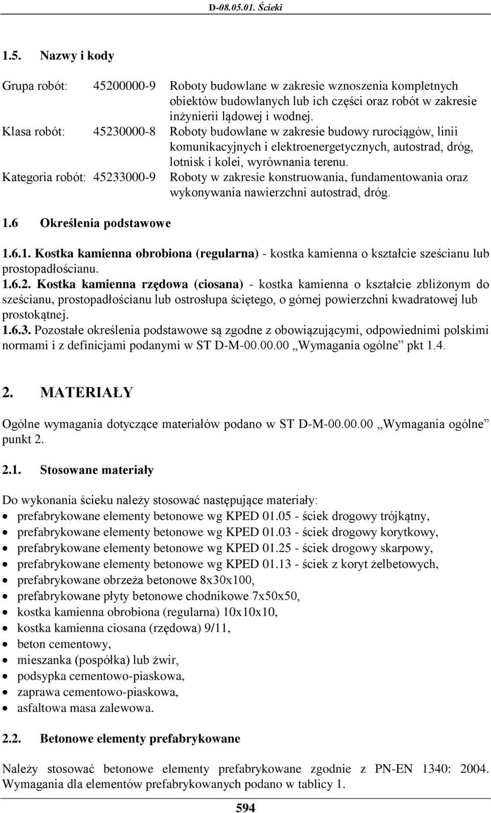 Kategoria robót: 45233000-9 Roboty w zakresie konstruowania, fundamentowania oraz wykonywania nawierzchni autostrad, dróg. 1.