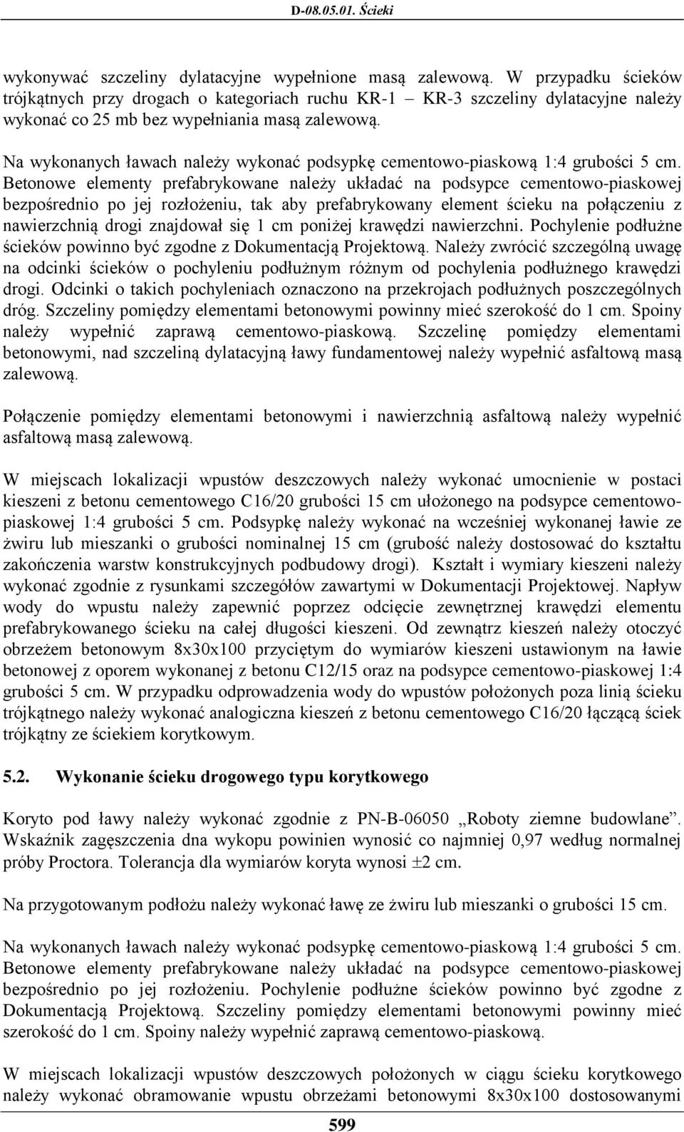 Na wykonanych ławach należy wykonać podsypkę cementowo-piaskową 1:4 grubości 5 cm.
