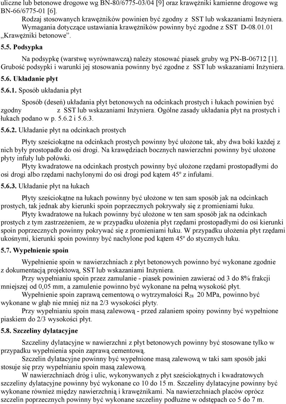 Grubość podsypki i warunki jej stosowania powinny być zgodne z SST lub wskazaniami Inżyniera. 5.6. Układanie płyt 5.6.1.