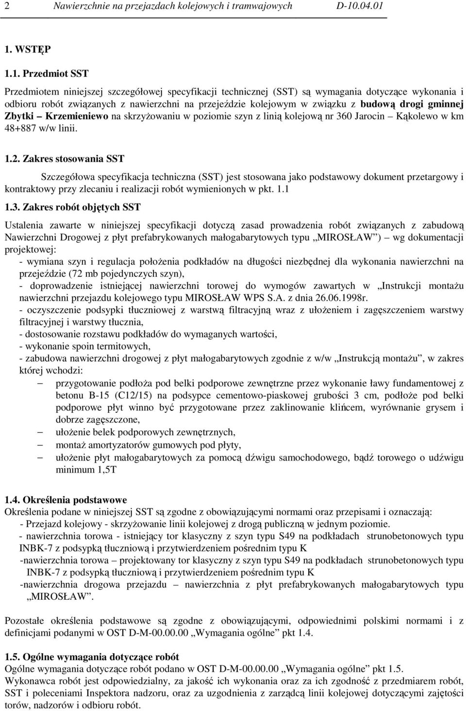 1. WSTĘP 1.1. Przedmiot SST Przedmiotem niniejszej szczegółowej specyfikacji technicznej (SST) są wymagania dotyczące wykonania i odbioru robót związanych z nawierzchni na przejeździe kolejowym w