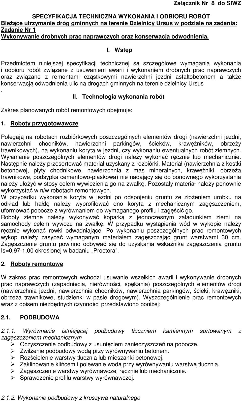 Wstęp Przedmiotem niniejszej specyfikacji technicznej są szczegółowe wymagania wykonania i odbioru robót związane z usuwaniem awarii i wykonaniem drobnych prac naprawczych oraz związane z remontami