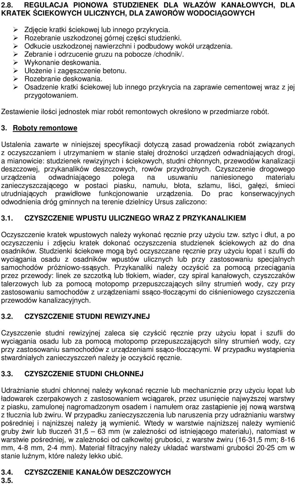 Ułożenie i zagęszczenie betonu. Rozebranie deskowania. Osadzenie kratki ściekowej lub innego przykrycia na zaprawie cementowej wraz z jej przygotowaniem.