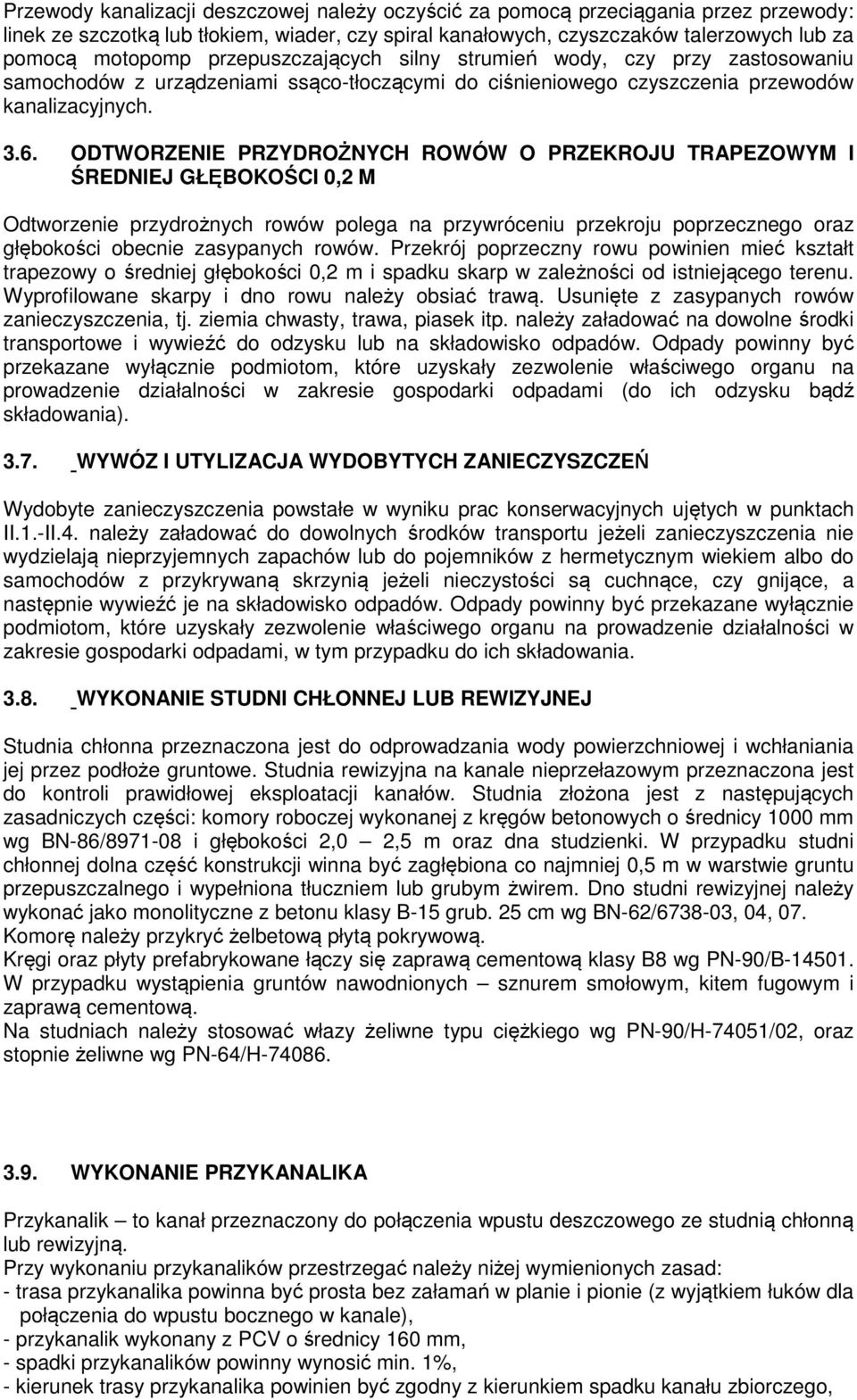 ODTWORZENIE PRZYDROŻNYCH ROWÓW O PRZEKROJU TRAPEZOWYM I ŚREDNIEJ GŁĘBOKOŚCI 0,2 M Odtworzenie przydrożnych rowów polega na przywróceniu przekroju poprzecznego oraz głębokości obecnie zasypanych rowów.