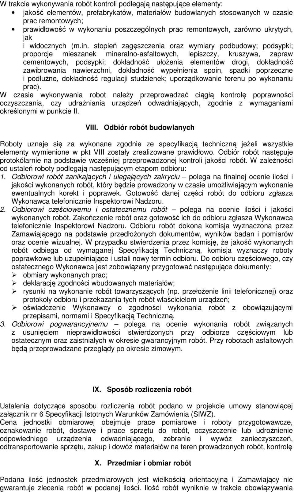 stopień zagęszczenia oraz wymiary podbudowy; podsypki; proporcje mieszanek mineralno-asfaltowych, lepiszczy, kruszywa, zapraw cementowych, podsypki; dokładność ułożenia elementów drogi, dokładność