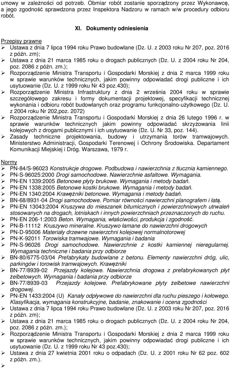 2086 z późn. zm.); Rozporządzenie Ministra Transportu i Gospodarki Morskiej z dnia 2 marca 1999 roku w sprawie warunków technicznych, jakim powinny odpowiadać drogi publiczne i ich usytuowanie (Dz. U.