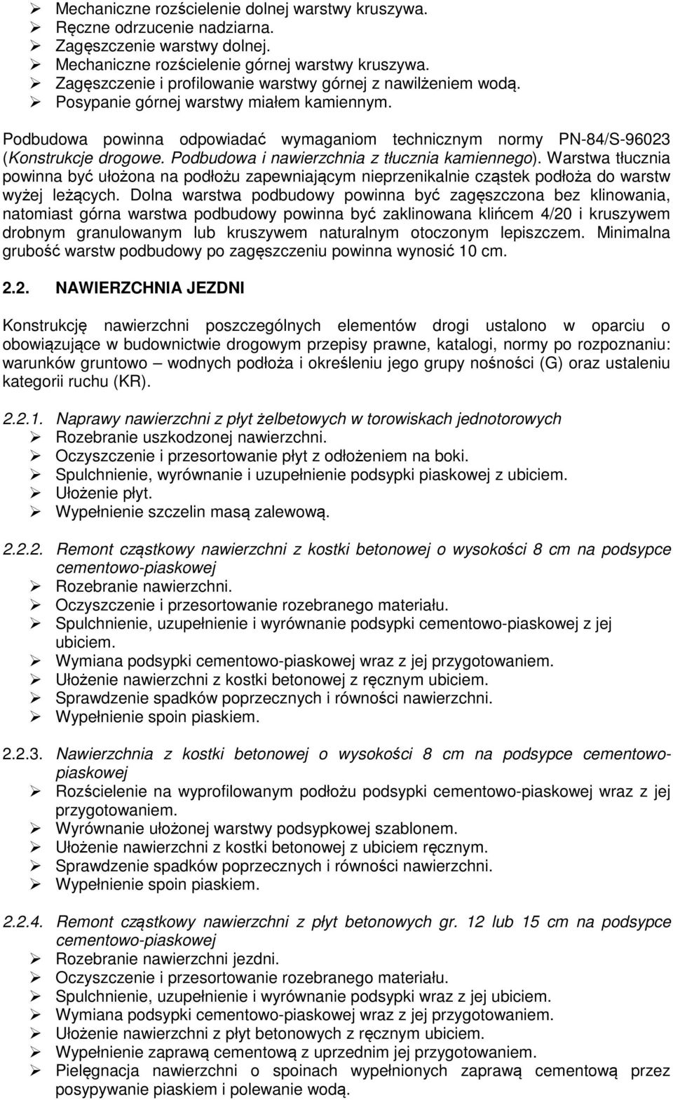 Podbudowa i nawierzchnia z tłucznia kamiennego). Warstwa tłucznia powinna być ułożona na podłożu zapewniającym nieprzenikalnie cząstek podłoża do warstw wyżej leżących.