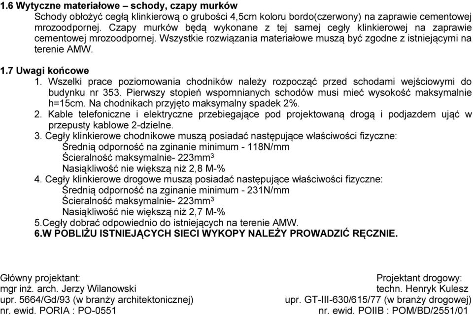 Wszelki prace poziomowania chodników należy rozpocząć przed schodami wejściowymi do budynku nr 353. Pierwszy stopień wspomnianych schodów musi mieć wysokość maksymalnie h=15cm.