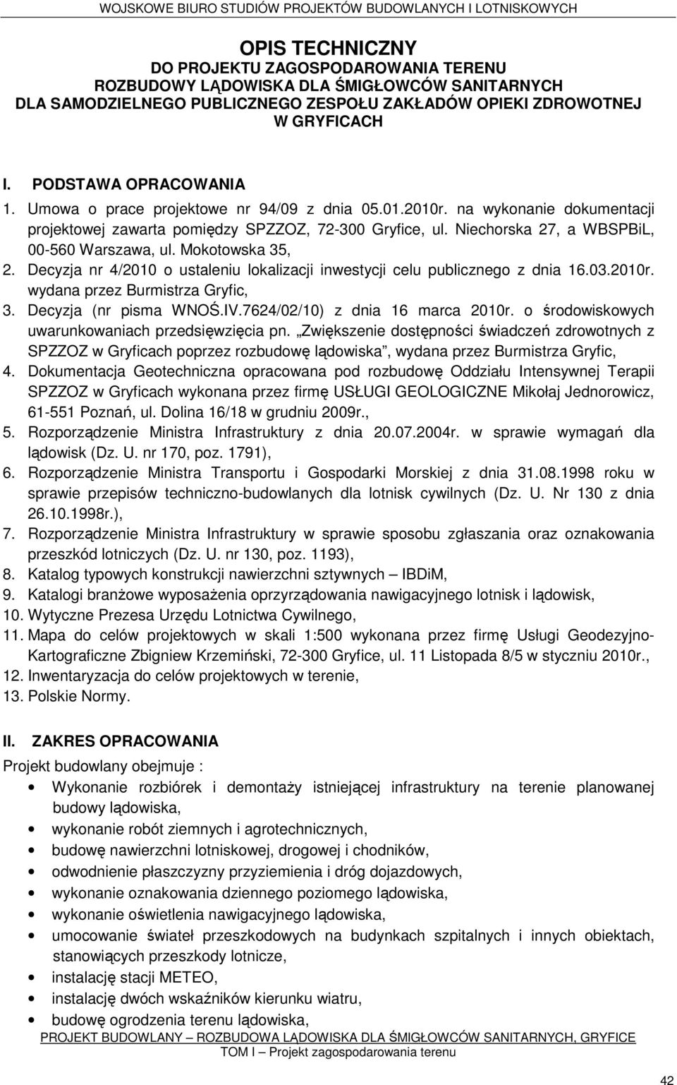 Niechorska 27, a WBSPBiL, 00-560 Warszawa, ul. Mokotowska 35, 2. Decyzja nr 4/2010 o ustaleniu lokalizacji inwestycji celu publicznego z dnia 16.03.2010r. wydana przez Burmistrza Gryfic, 3.