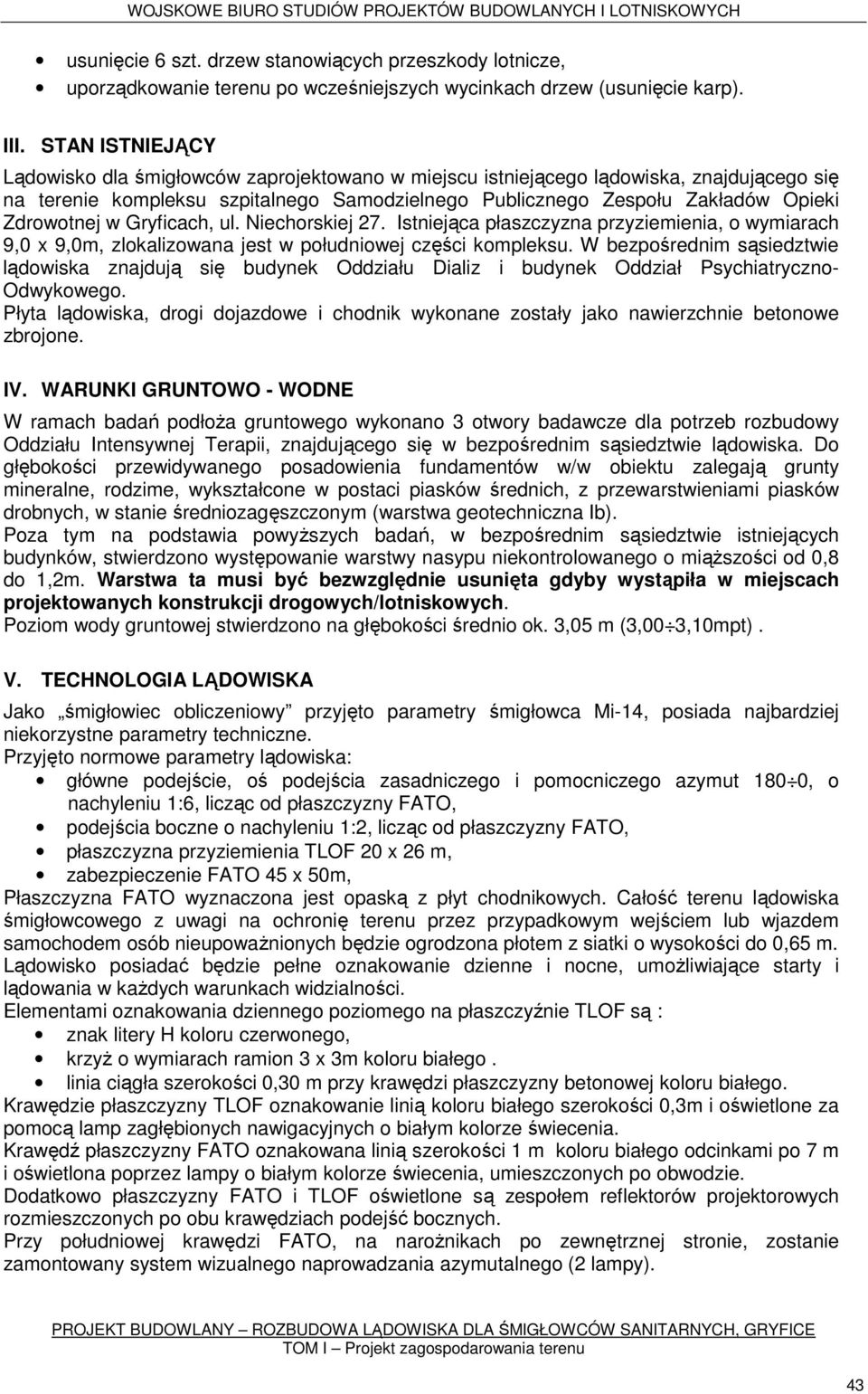 Zdrowotnej w Gryficach, ul. Niechorskiej 27. Istniejąca płaszczyzna przyziemienia, o wymiarach 9,0 x 9,0m, zlokalizowana jest w południowej części kompleksu.