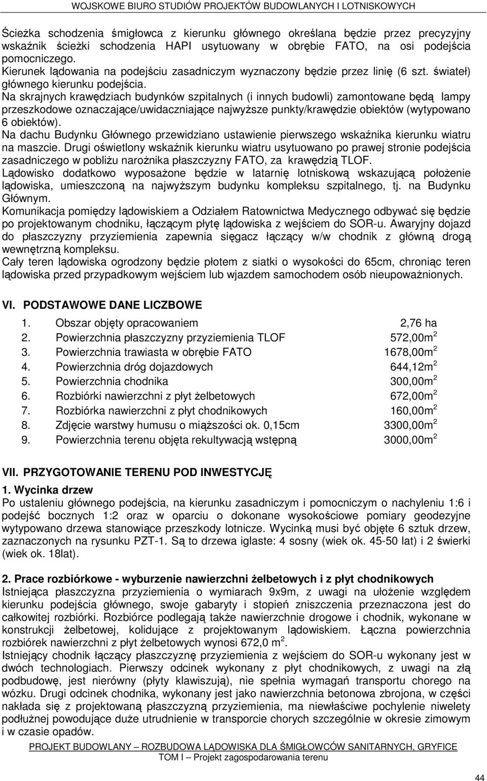 Na skrajnych krawędziach budynków szpitalnych (i innych budowli) zamontowane będą lampy przeszkodowe oznaczające/uwidaczniające najwyższe punkty/krawędzie obiektów (wytypowano 6 obiektów).