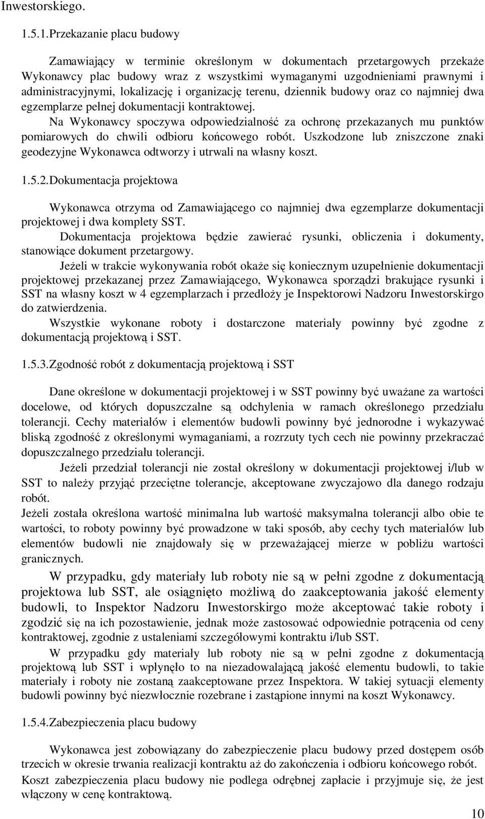 lokalizacj i organizacj terenu, dziennik budowy oraz co najmniej dwa egzemplarze penej dokumentacji kontraktowej.