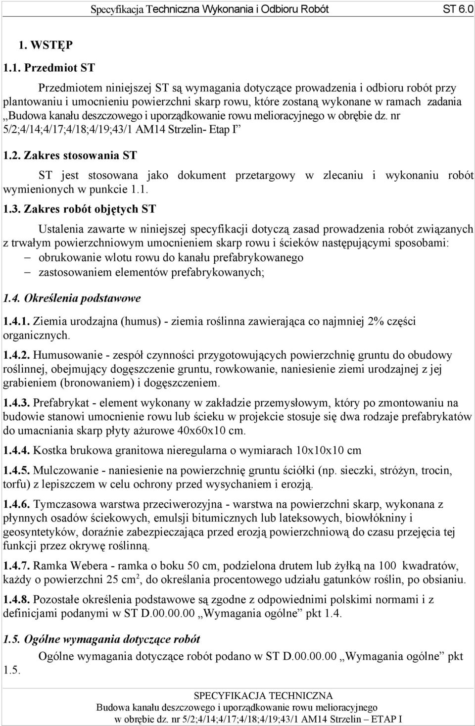 1 AM14 Strzelin- Etap I 1.2. Zakres stosowania ST ST jest stosowana jako dokument przetargowy w zlecaniu i wykonaniu robót wymienionych w punkcie 1.1. 1.3.