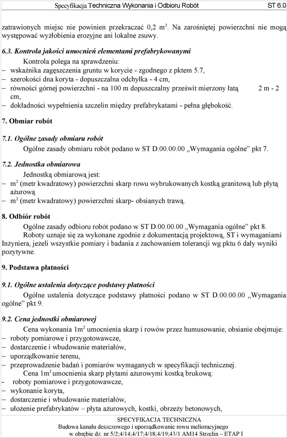7, szerokości dna koryta - dopuszczalna odchyłka - 4 cm, równości górnej powierzchni - na 100 m dopuszczalny prześwit mierzony łatą 2 m - 2 cm, dokładności wypełnienia szczelin między prefabrykatami