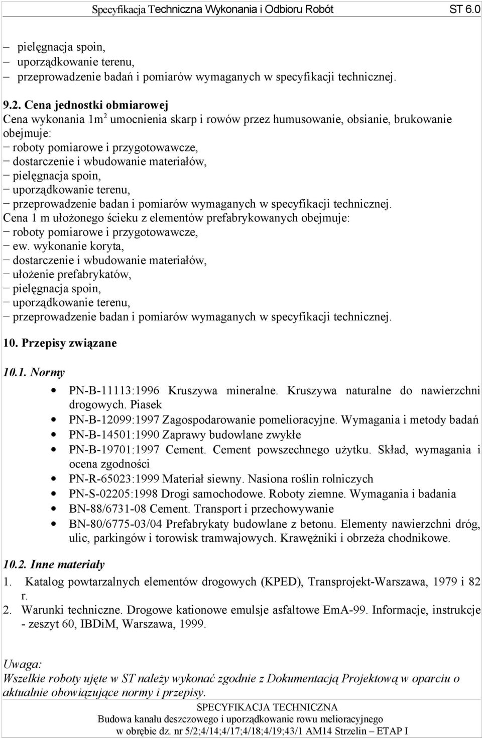 pielęgnacja spoin, uporządkowanie terenu, przeprowadzenie badan i pomiarów wymaganych w specyfikacji technicznej.
