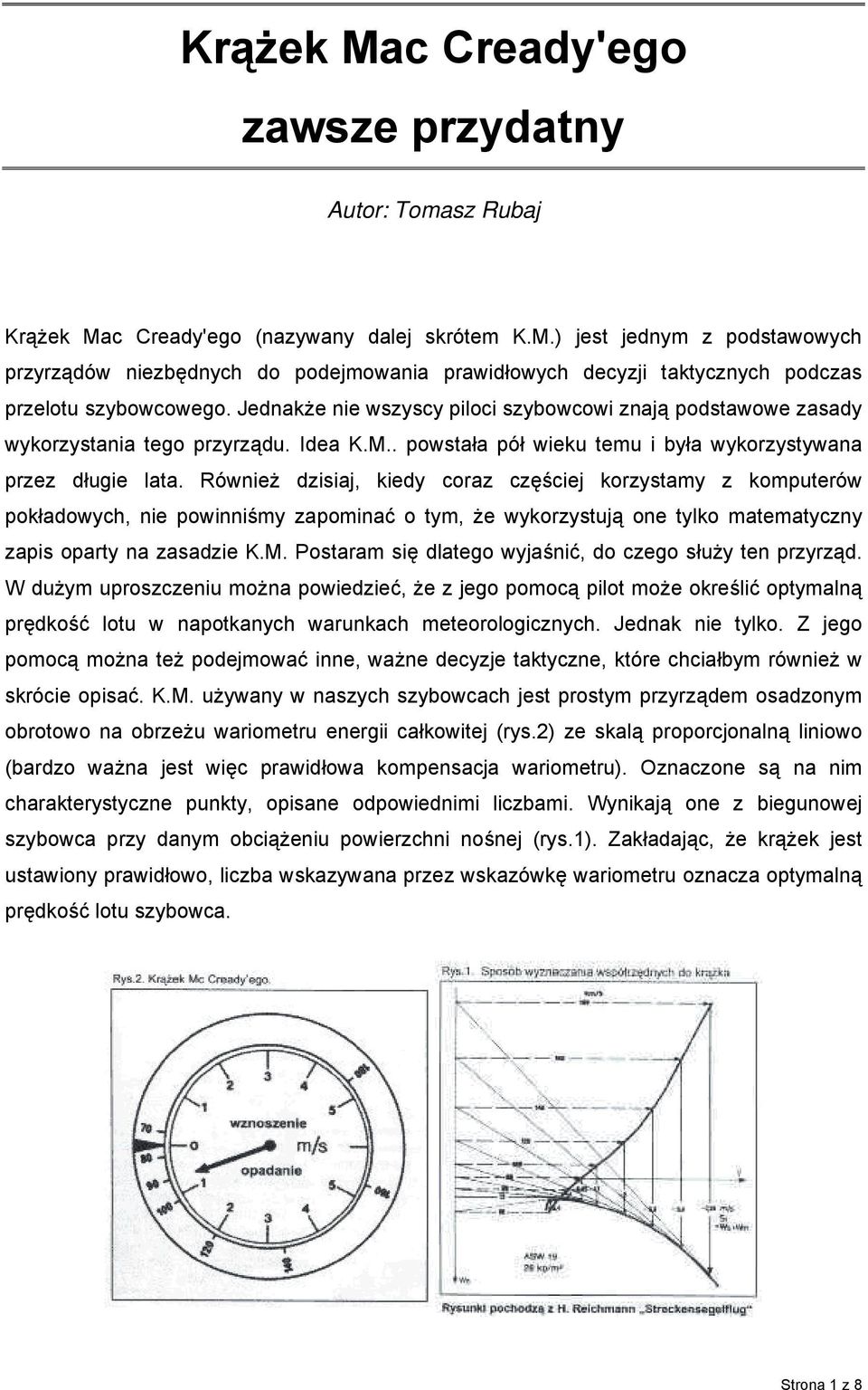 Również dzisiaj, kiedy craz częściej krzystamy z kmputerów pkładwych, nie pwinniśmy zapminać tym, że wykrzystują ne tylk matematyczny zapis party na zasadzie K.M.