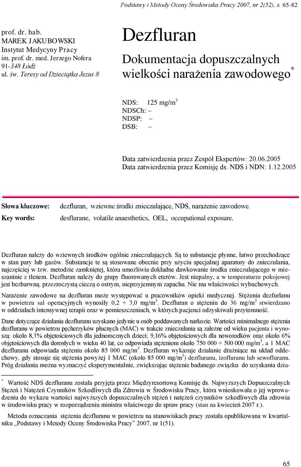 2005 Data zatwierdzenia przez Komisję ds. NDS i NDN: 1.12.2005 Słowa kluczowe: Key words: dezfluran, wziewne środki znieczulające, NDS, narażenie zawodowe.