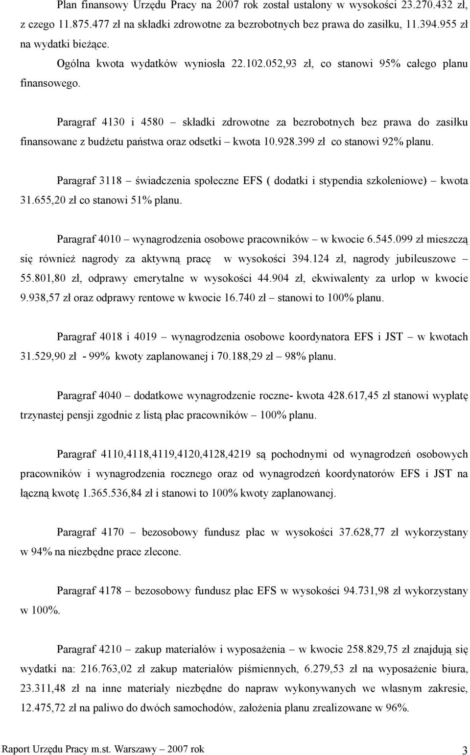 Paragraf 4130 i 4580 składki zdrowotne za bezrobotnych bez prawa do zasiłku finansowane z budżetu państwa oraz odsetki kwota 10.928.399 zł co stanowi 92% planu.