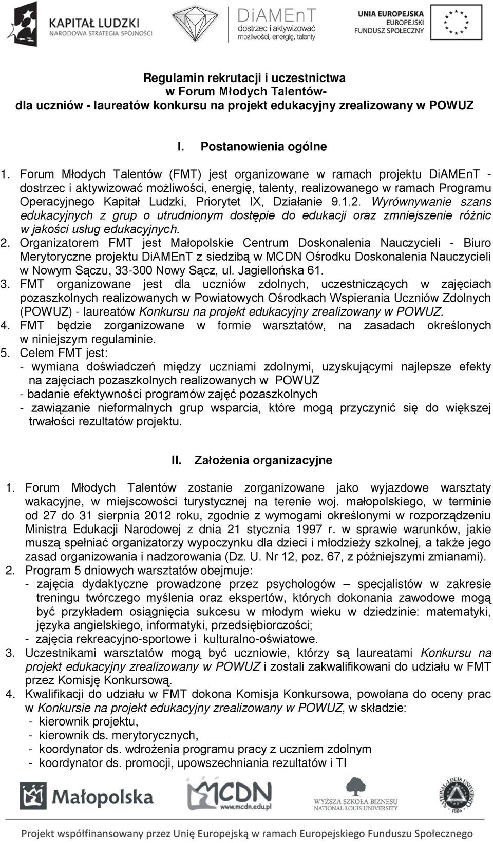 IX, Działanie 9.1.2. Wyrównywanie szans edukacyjnych z grup o utrudnionym dostępie do edukacji oraz zmniejszenie różnic w jakości usług edukacyjnych. 2.