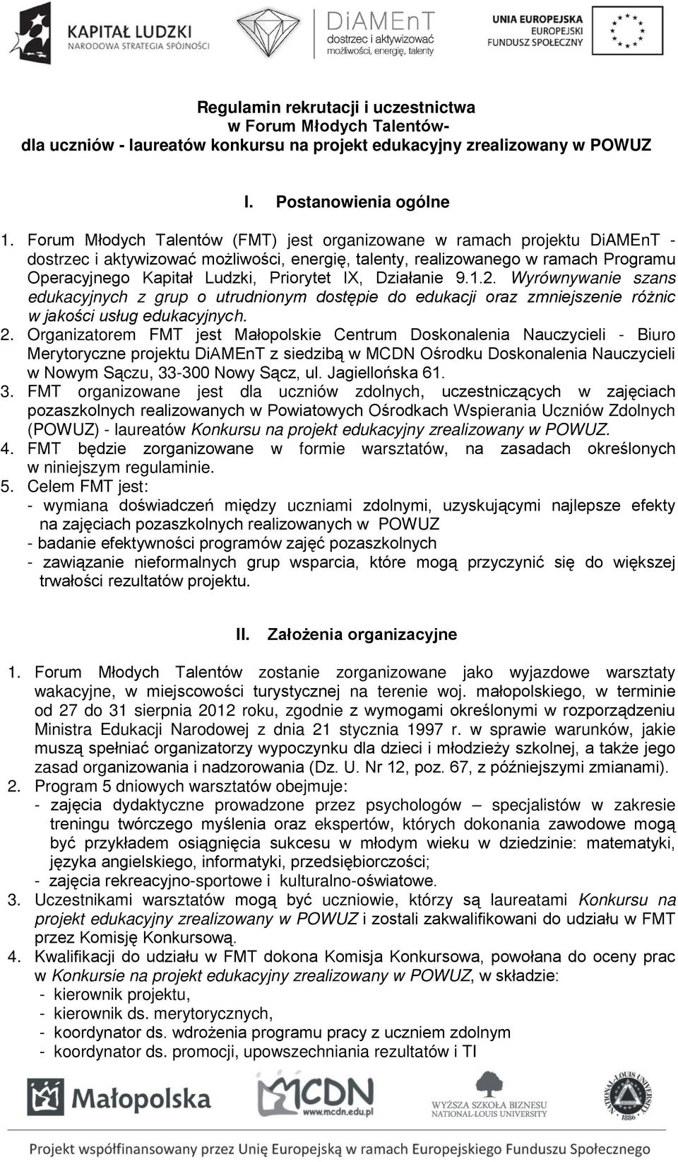 IX, Działanie 9.1.2. Wyrównywanie szans edukacyjnych z grup o utrudnionym dostępie do edukacji oraz zmniejszenie różnic w jakości usług edukacyjnych. 2.