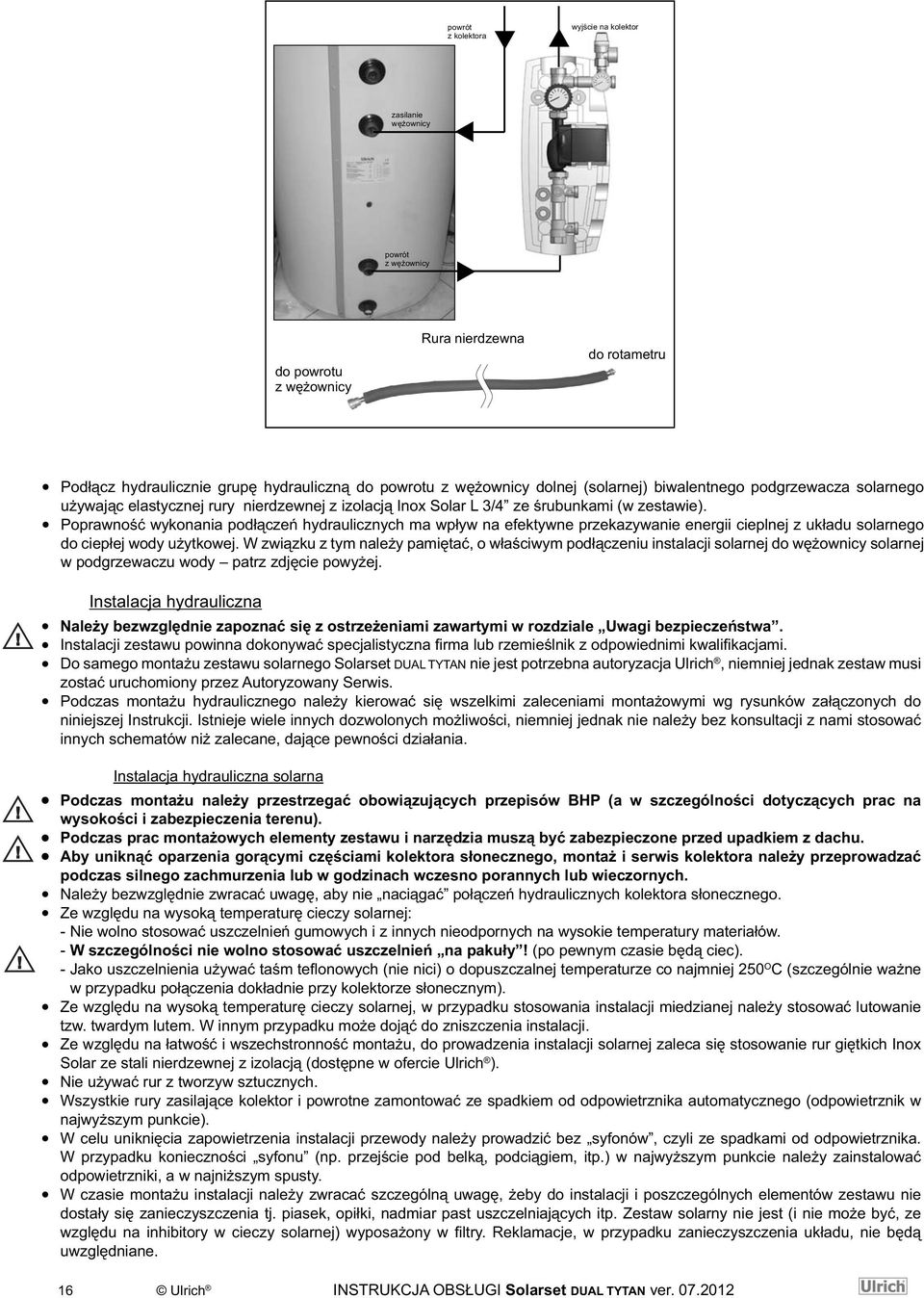 Poprawność wykonania podłączeń hydraulicznych ma wpływ na efektywne przekazywanie energii cieplnej z układu solarnego do ciepłej wody użytkowej.