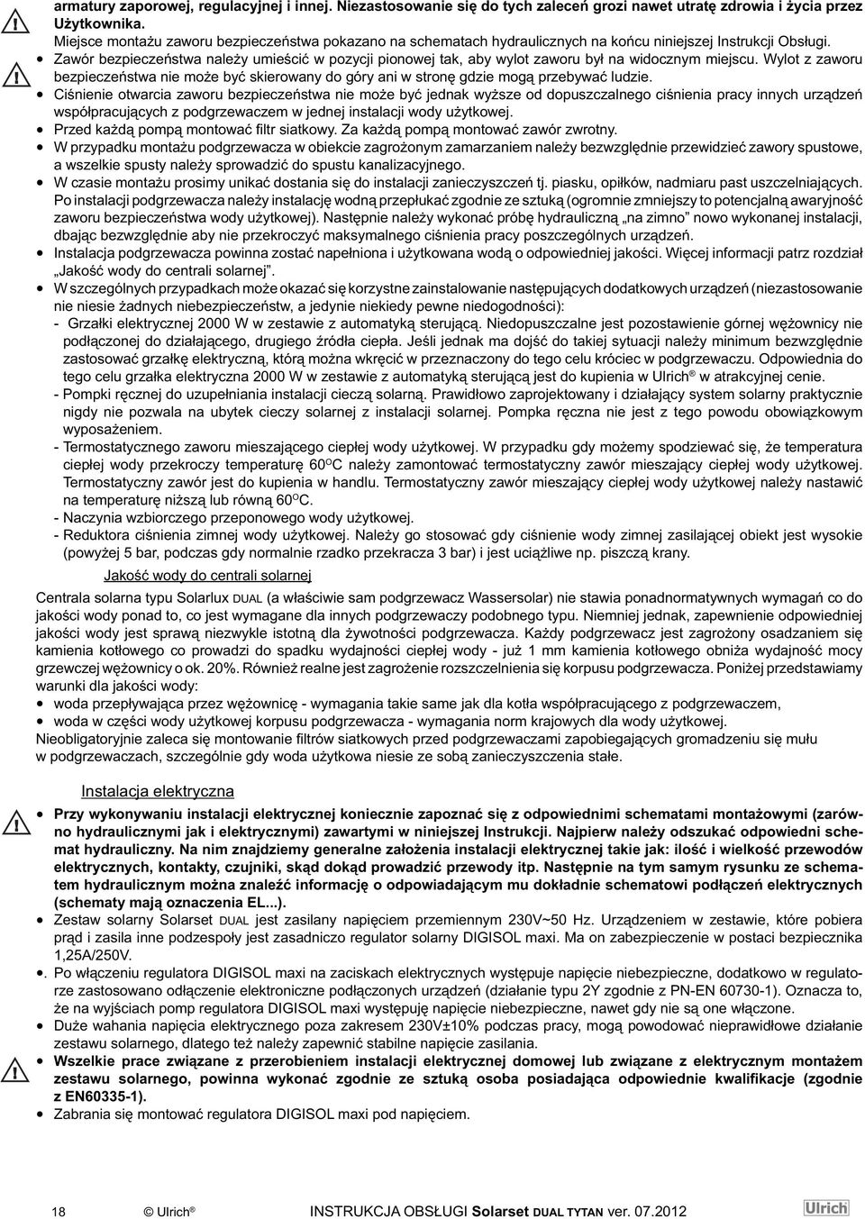 Zawór bezpieczeństwa należy umieścić w pozycji pionowej tak, aby wylot zaworu był na widocznym miejscu.
