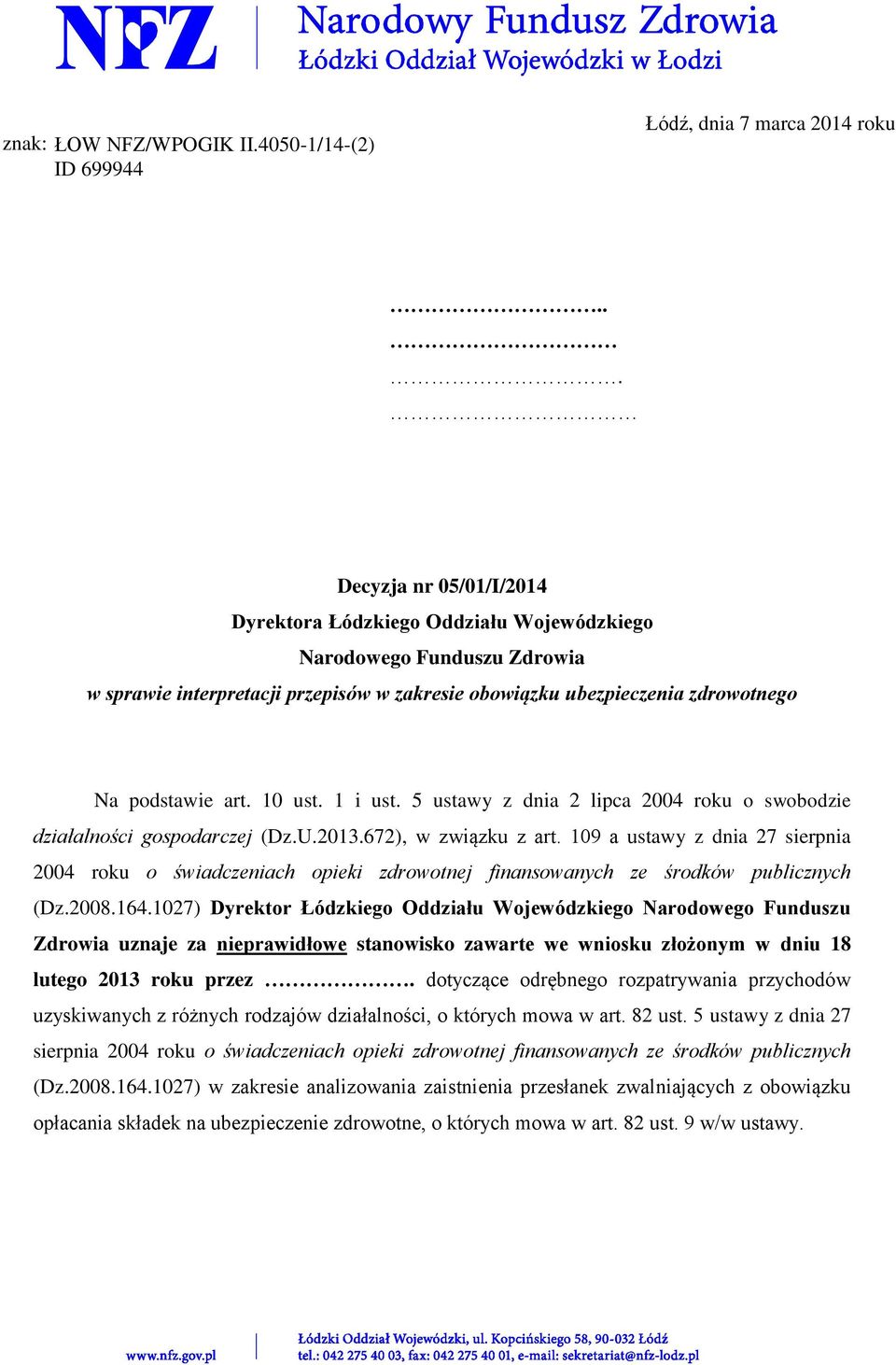 10 ust. 1 i ust. 5 ustawy z dnia 2 lipca 2004 roku o swobodzie działalności gospodarczej (Dz.U.2013.672), w związku z art.