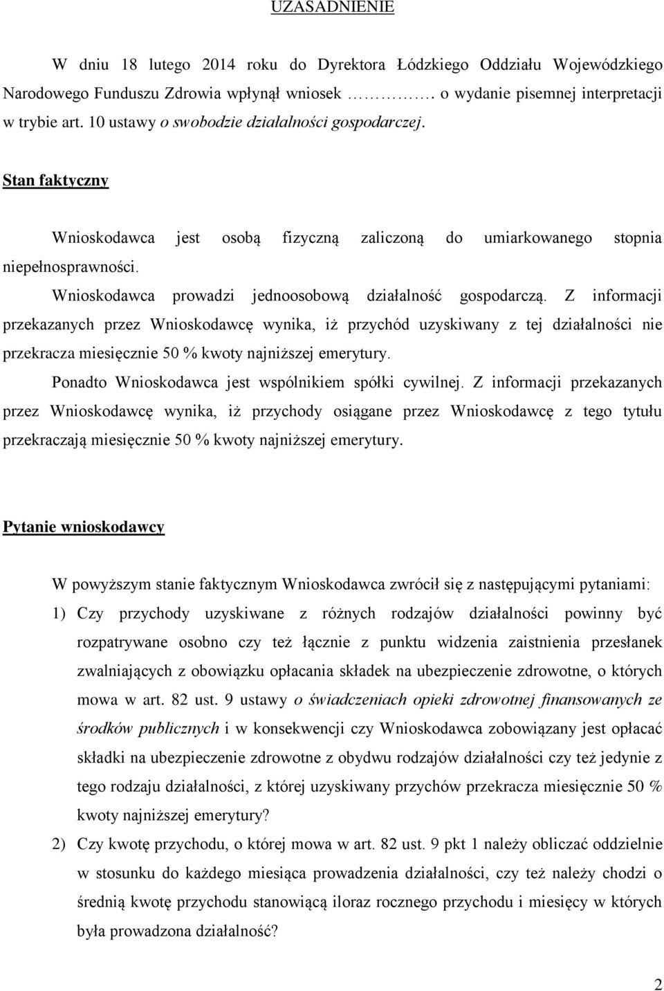 Wnioskodawca prowadzi jednoosobową działalność gospodarczą.