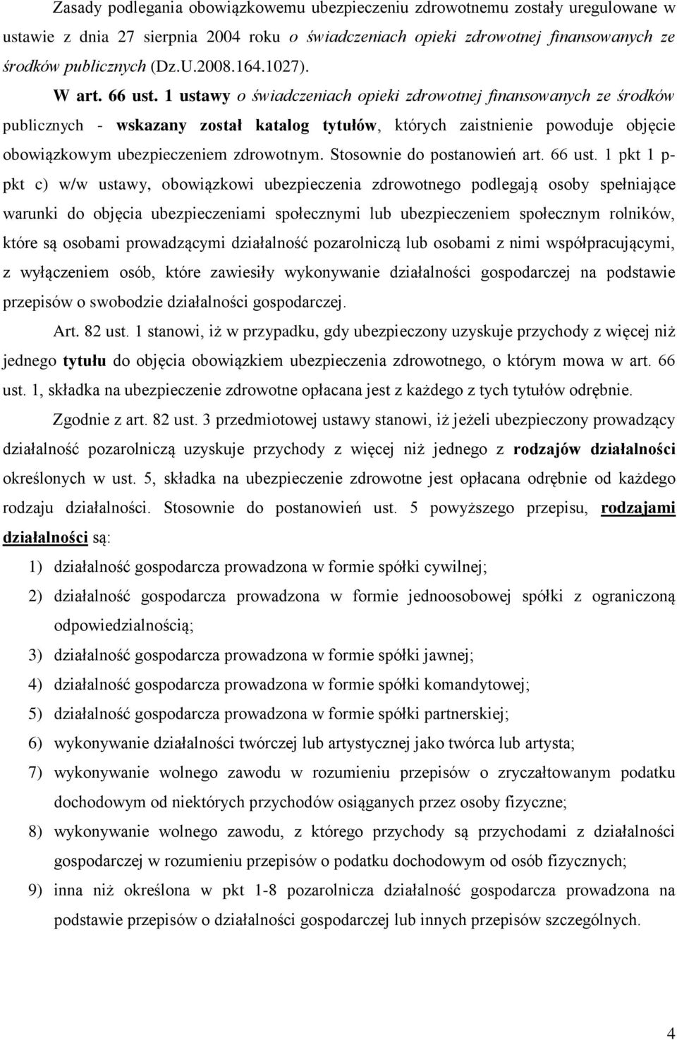 1 ustawy o świadczeniach opieki zdrowotnej finansowanych ze środków publicznych - wskazany został katalog tytułów, których zaistnienie powoduje objęcie obowiązkowym ubezpieczeniem zdrowotnym.