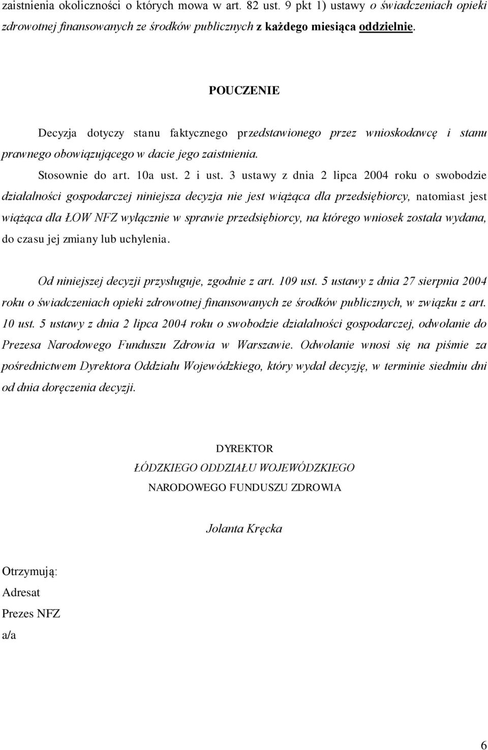 3 ustawy z dnia 2 lipca 2004 roku o swobodzie działalności gospodarczej niniejsza decyzja nie jest wiążąca dla przedsiębiorcy, natomiast jest wiążąca dla ŁOW NFZ wyłącznie w sprawie przedsiębiorcy,