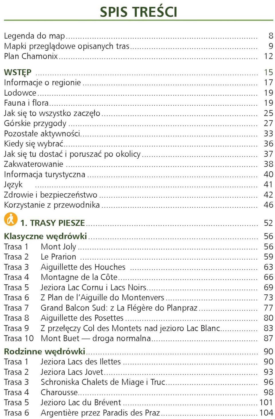 .. 41 Zdrowie i bezpieczeństwo... 42 Korzystanie z przewodnika... 46 1. TRASY PIESZE... 52 Klasyczne wędrówki... 56 Trasa 1 Mont Joly... 56 Trasa 2 Le Prarion... 59 Trasa 3 Aiguillette des Houches.