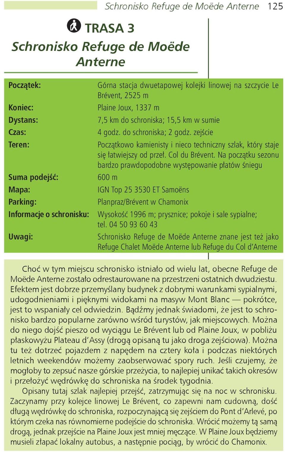 zejście Początkowo kamienisty i nieco techniczny szlak, który staje się łatwiejszy od przeł. Col du Brévent.