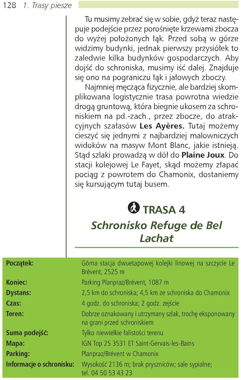 Znajduje się ono na pograniczu łąk i jałowych zboczy.
