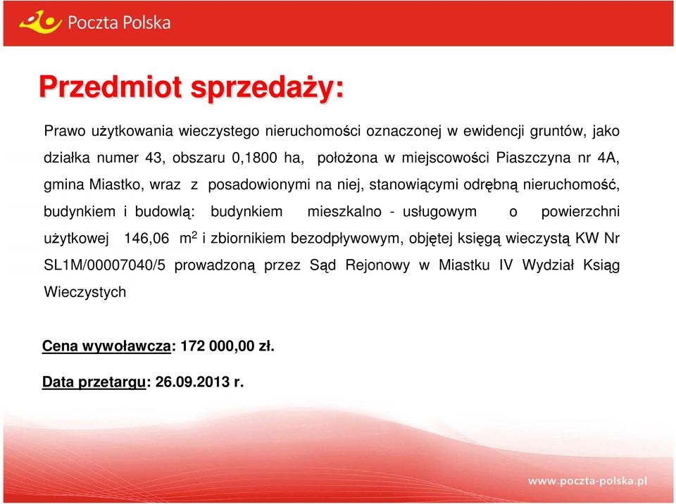 budowlą: budynkiem mieszkalno - usługowym o powierzchni użytkowej 146,06 m 2 i zbiornikiem bezodpływowym, objętej księgą wieczystą KW Nr